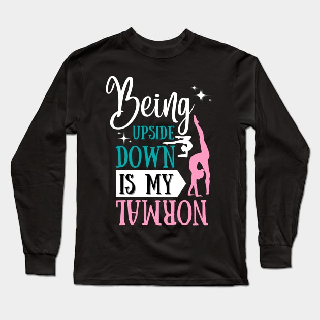 Being Upside Down Is My Normal Gymnastics Gymnast Gift Long Sleeve T-Shirt by JustBeSatisfied